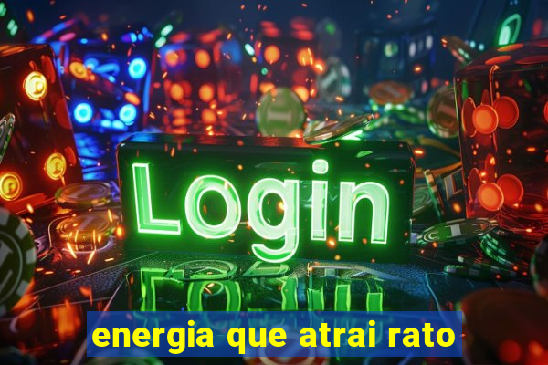 energia que atrai rato